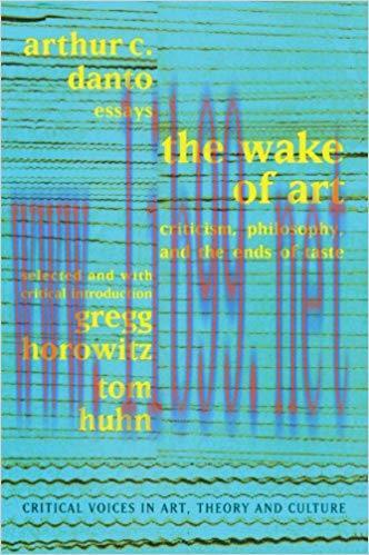 Wake of Art: Criticism, Philosophy, and the Ends of Taste (Critical Voices in Art, Theory and C...