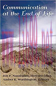 Communication at the End of Life (Lifespan Communication Book 6) 1st Edition,