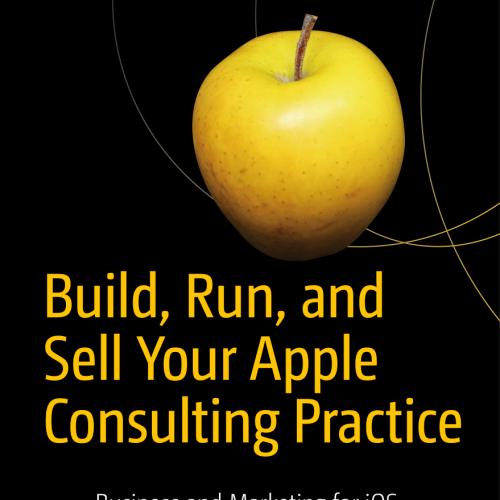 Build, Run, and Sell Your Apple Consulting Practice