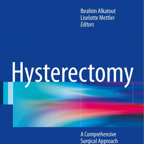 Hysterectomy A Comprehensive Surgical Approach - Wei Zhi