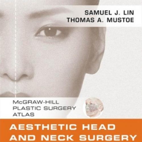 Aesthetic Head and Neck Surgery_ McGraw-Hill Plastic Surgery Atlas - Lin, Samuel J_