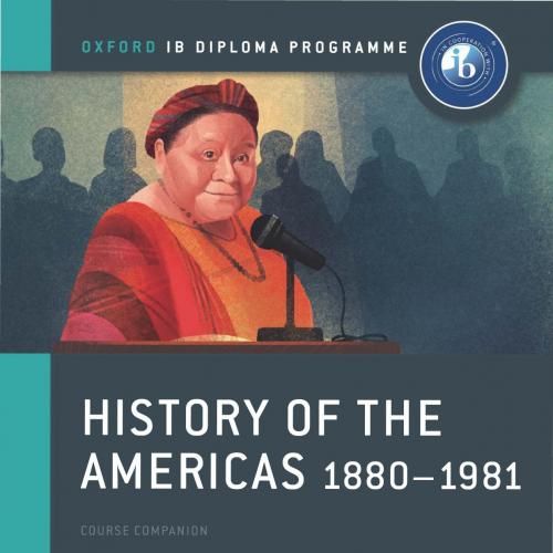 History of the Americas 1880-1981 IB History Course Book Oxford IB Diploma Program - Wei Zhi