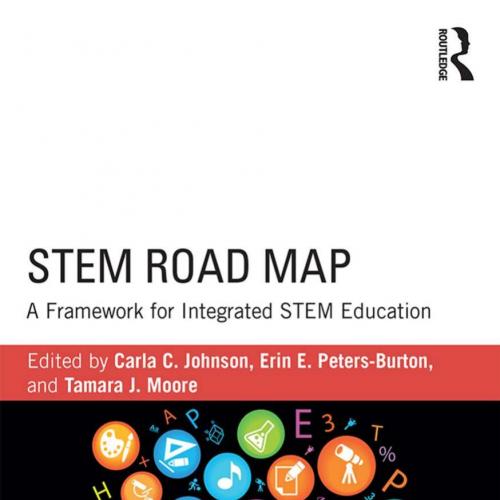STEM Road Map A Framework for Integrated STEM Education 1st Edition - Johnson, Carla C.; Peters...