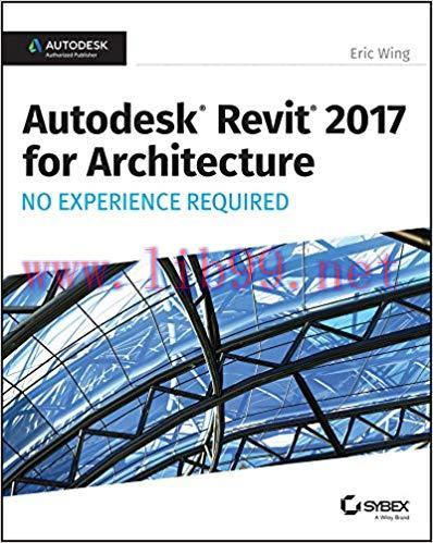 Autodesk Revit 2017 for Architecture: No Experience Required 1st Edition,