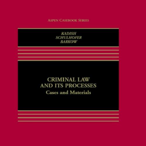 Criminal Law and Its Processes Cases and Materials 10th - Sanford H. Kadish & Stephen J. Schulh...