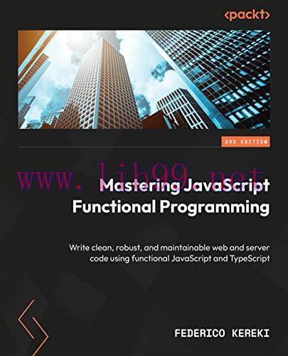 [FOX-Ebook]Mastering JavaScript Functional Programming: Write clean, robust, and maintainable w...