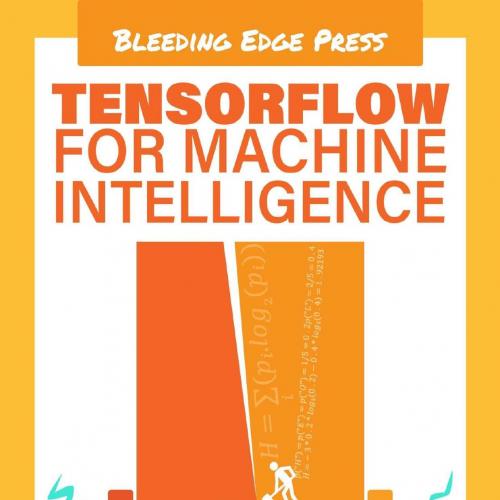 TensorFlow For Machine Intelligence_ A hands-on introduction to learning algorithms