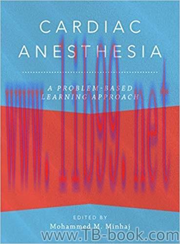 Cardiac Anesthesia: A Problem-Based Learning Approach 1st Edition by Mohammed Minhaj