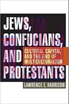 Jews, Confucians, and Protestants: Cultural Capital and the End of Multiculturalism Reissue Edi...