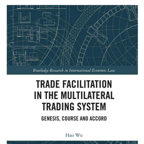 Trade Facilitation in the Multilateral Trading System Genesis, e and Accord (Routledge Research...
