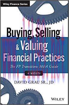 Buying, Selling, and Valuing Financial Practices: The FP Transitions M&A Guide (Wiley Finance) ...