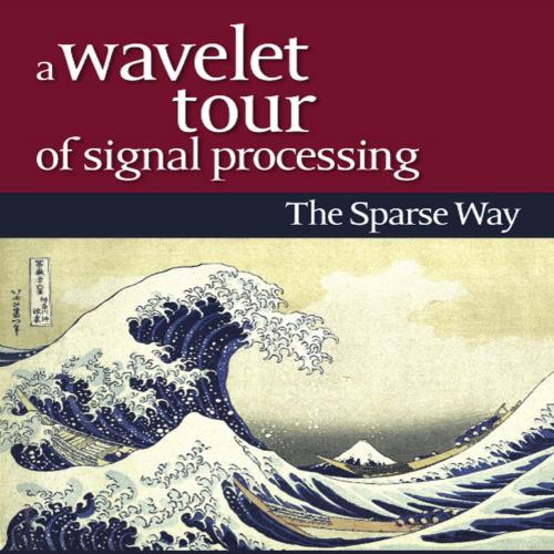 Wavelet Tour of Signal Processing - Mallat, S. G.,Peyre, Gabriel_
