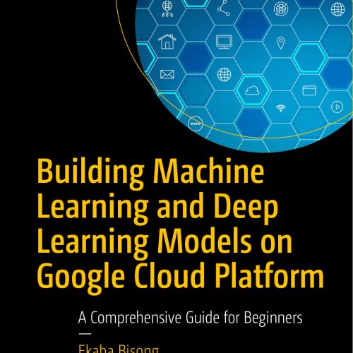 Building Machine Learning and Deep Learning Models on Google Cloud Platform