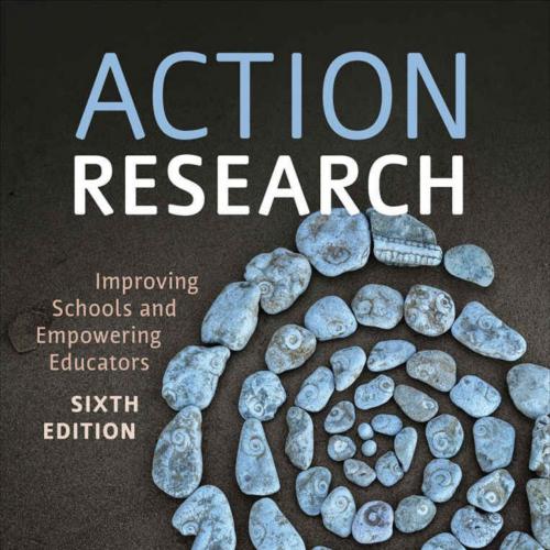 Action Research Improving Schools and Empowering Educators 6th Edition by Craig A. Mertler