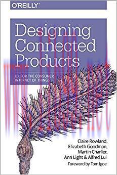 Designing Connected Products: UX for the Consumer Internet of Things 1st Edition,