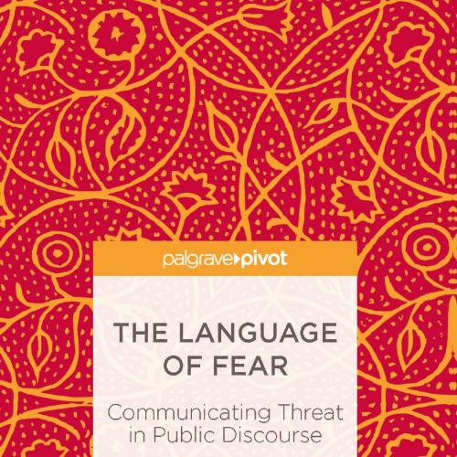 Language of Fear Communicating Threat in Public Discourse, The