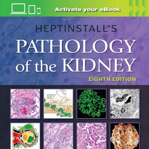 Heptinstall&rsquo;s Pathology of the Kidney Eighth Edition