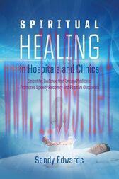 [AME]Spiritual Healing in Hospitals and Clinics (2nd ed.) : Scientific Evidence that Energy Med...