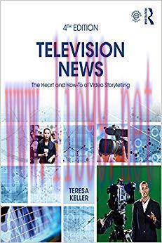 Television News: The Heart and How-To of Video Storytelling 1st Edition,