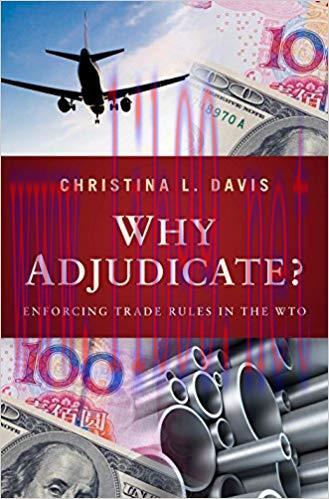 Why Adjudicate?: Enforcing Trade Rules in the WTO 1st Edition,