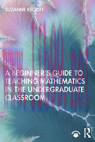 [FOX-Ebook]A Beginner's Guide to Teaching Mathematics in the Undergraduate Classroom
