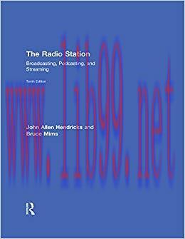 The Radio Station: Broadcasting, Podcasting, and Streaming 10th Edition,