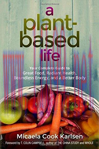 [AME]A Plant-Based Life: Your Complete Guide to Great Food, Radiant Health, Boundless Energy, a...