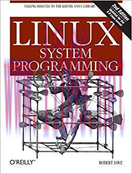 Linux System Programming: Talking Directly to the Kernel and C Library 2nd Edition,
