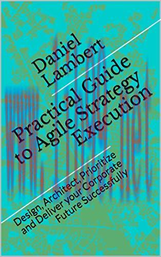 (PDF)Practical Guide to Agile Strategy Execution: Design, Architect, Prioritize, and Deliver yo...