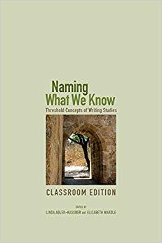 (PDF)Naming What We Know, Classroom Edition Threshold Concepts of Writing Studies Classroom Edi...