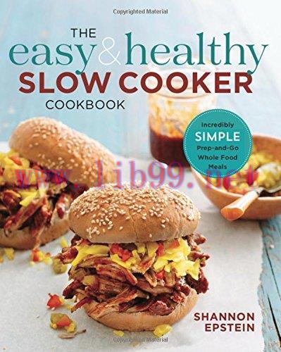 [FOX-Ebook]The Easy & Healthy Slow Cooker Cookbook: Incredibly Simple Prep-and-Go Whole Food Me...