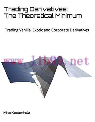 (PDF)Trading Derivatives: The Theoretical Minimum: Trading Vanilla, Exotic and Corporate Deriva...