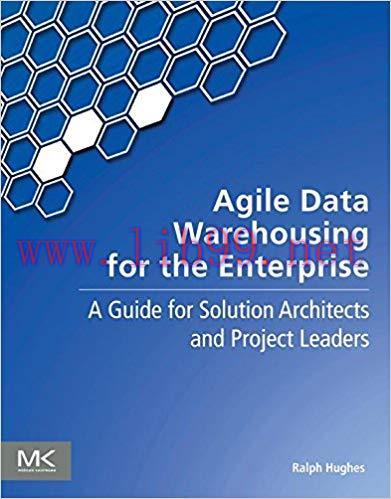 Agile Data Warehousing for the Enterprise: A Guide for Solution Architects and Project Leaders ...