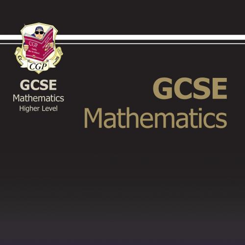 GCSE Maths Complete Revision & Practice Higher Complete Revision and Practice