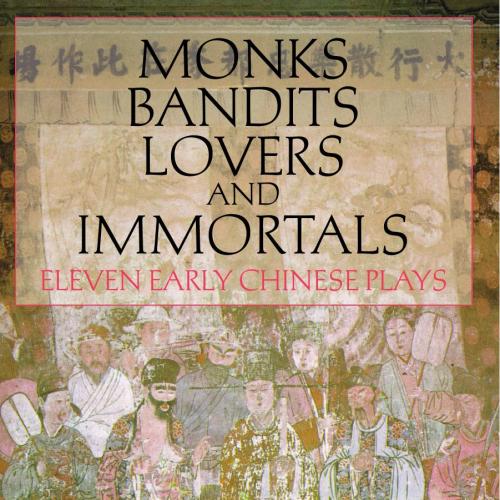 Monks, Bandits, Lovers, and Immortals_ Eleven Early Chinese Plays