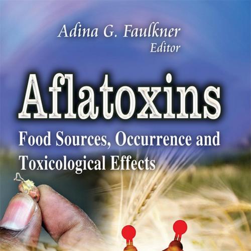 Aflatoxins Food Sources, Occurrence and Toxicological Effects