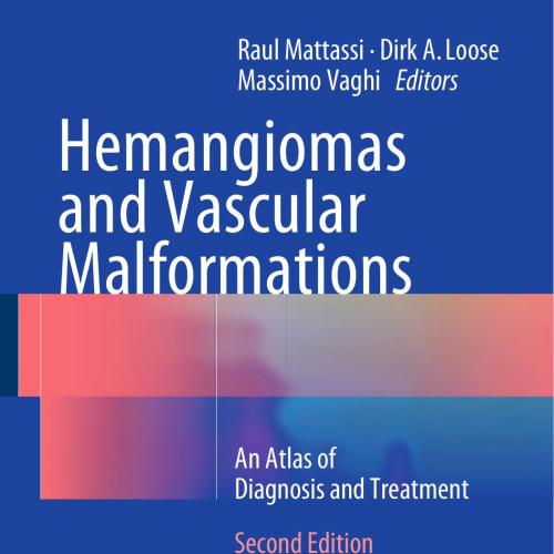 Hemangiomas and Vascular Malformations An Atlas of Diagnosis and Treatment 2e