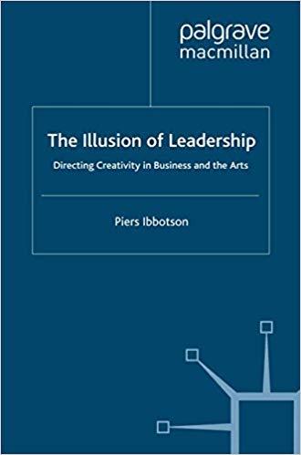 (PDF)The Illusion of Leadership Directing Creativity in Business and the Arts 2008 Edition