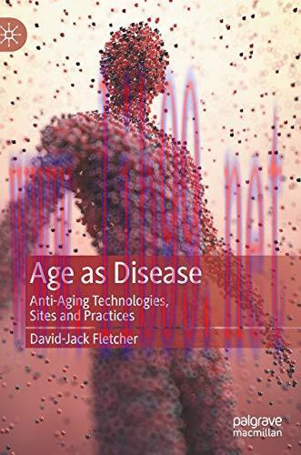[FOX-Ebook]Age as Disease: Anti-Aging Technologies, Sites and Practices