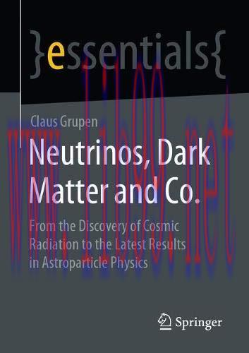 [FOX-Ebook]Neutrinos, Dark Matter and Co.: From_ the Discovery of Cosmic Radiation to the Lates...