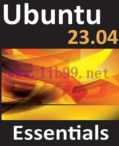 [FOX-Ebook]Ubuntu 23.04 Essentials: A Guide to Ubuntu 23.04 Desktop and Server Editions