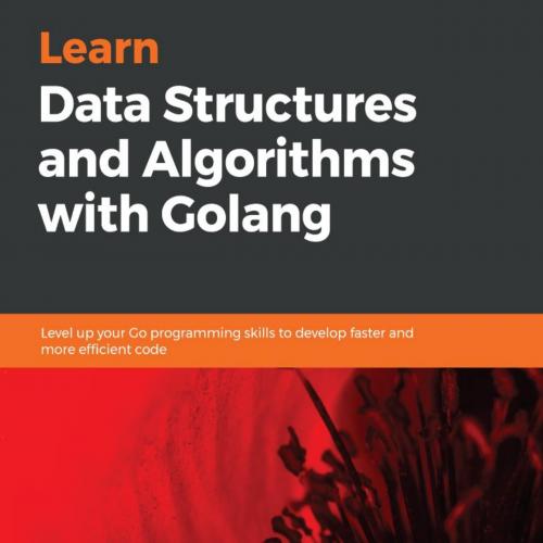 Learn Data Structures and Algorithms with Golang - Bhagvan Kommadi