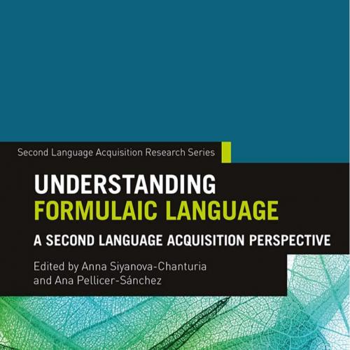 Understanding Formulaic Language - Anna Siyanova-Chanturia,Ana Pellicer-Sanchez
