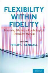[AME]Flexibility within Fidelity : Breathing Life into a Psychological Treatment Manual (Origin...