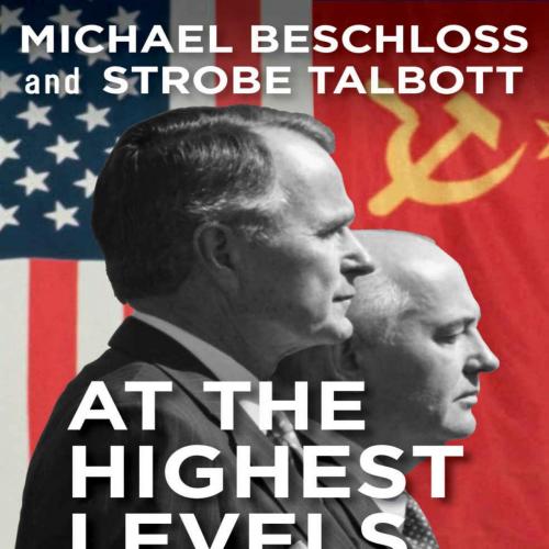 At the Highest Levels_ The Inside Story of the End of the Cold War