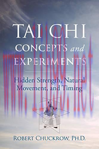 [FOX-Ebook]Tai Chi Concepts and Experiments: Hidden Strength, Natural Movement, and Timing