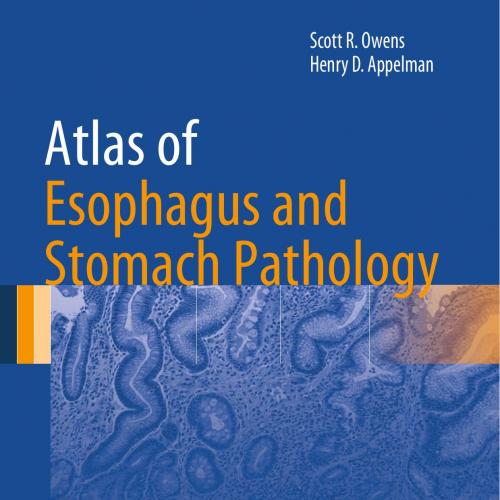 Atlas of Esophagus and Stomach Pathology - Owens, Scott R., Appelman, Henry D_