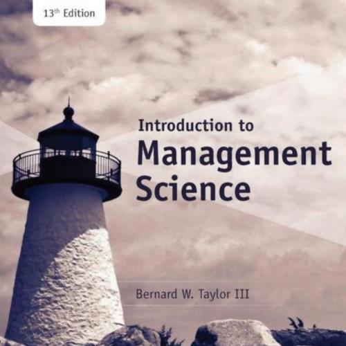 Introduction to Management Science 13th By Bernard W. Taylor III - Wei Zhi
