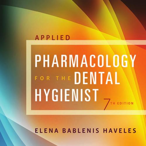 Applied Pharmacology for the Dental Hygienist, 7th Edition