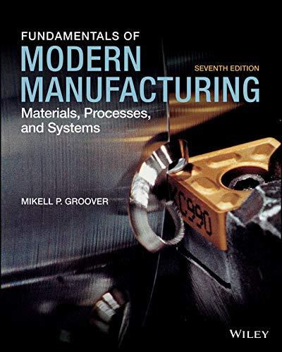 Fundamentals of Modern Manufacturing Materials, Processes, and Systems, 7th Edition [Mikell P. ...